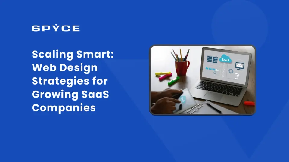 Scaling Smart: Web Design Strategies for Growing SaaS Companies