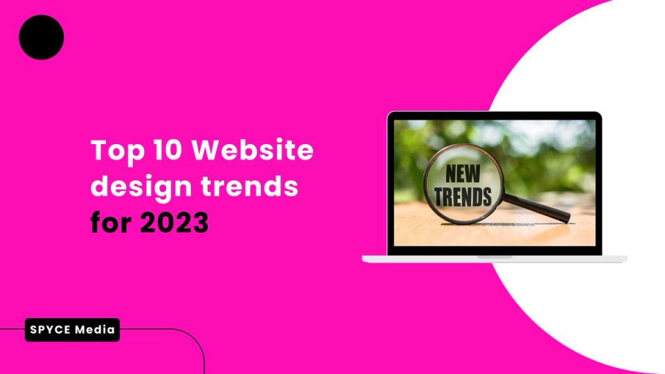 Top 10 Website design trends for 2023 | SPYCE MEDIA
