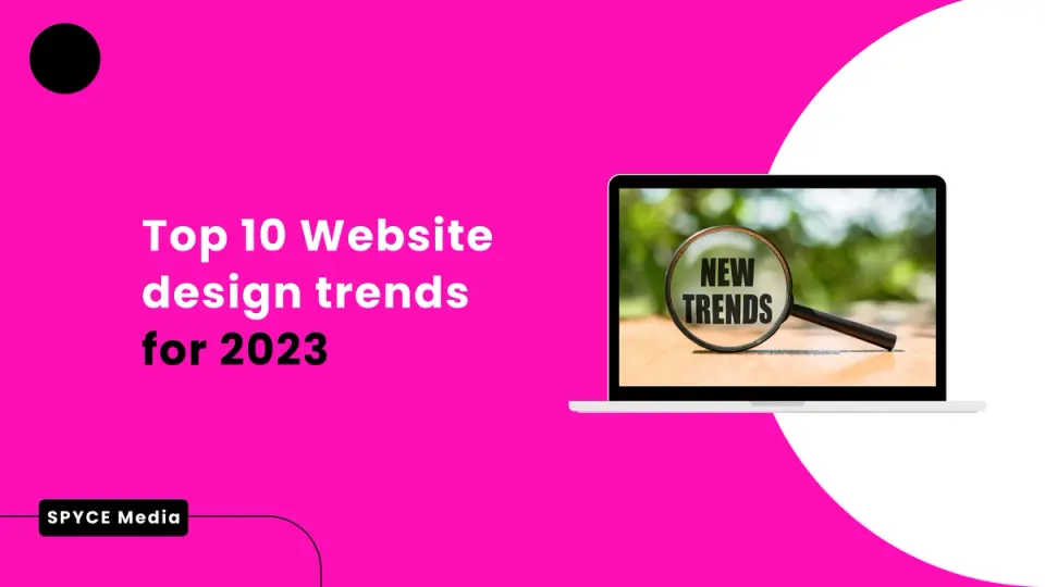 Top 10 Website design trends for 2023 | SPYCE MEDIA