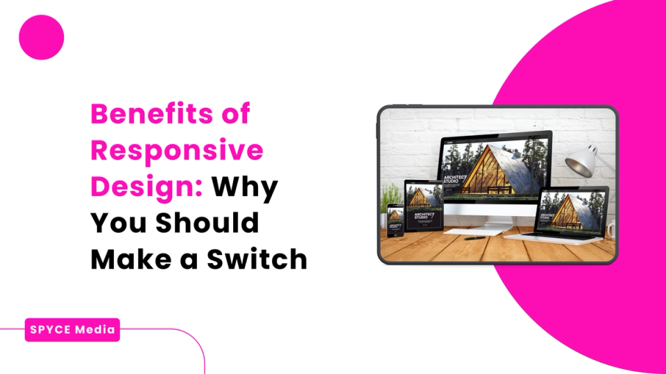 Benefits of Responsive Design: Why You Should Make a Switch