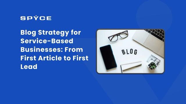 Blog Strategy for Service-Based Businesses — From First Article to First Lead
