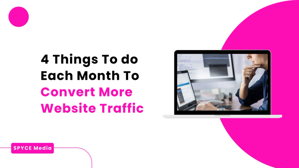4 Things To do Each Month To Convert More Website Traffic