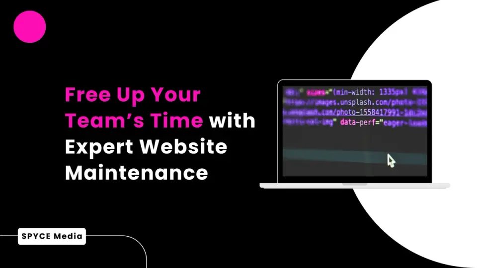 Free Up Your Team's Time with Expert Website Maintenance From Spyce Media