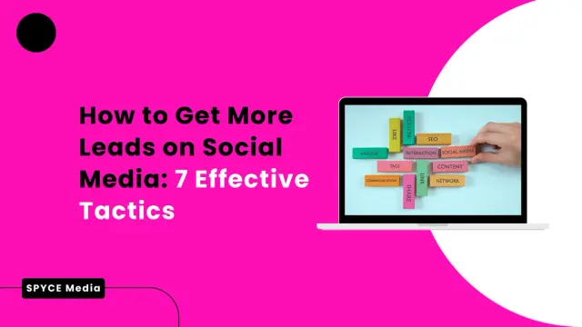 How to Get More Leads on Social Media: 7 Effective Tactics
