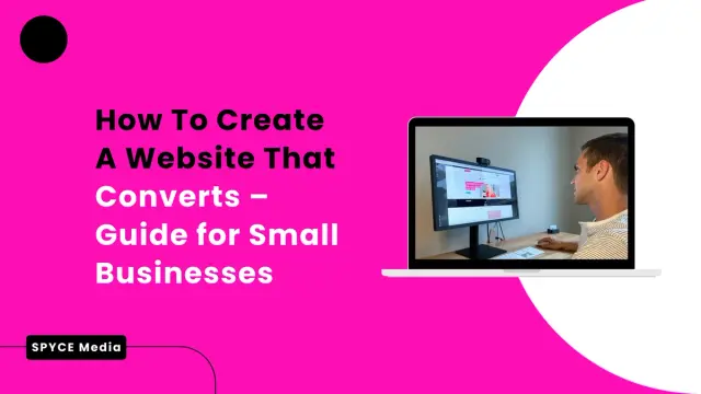 How To Create A Website That Converts – Guide for Small Businesses