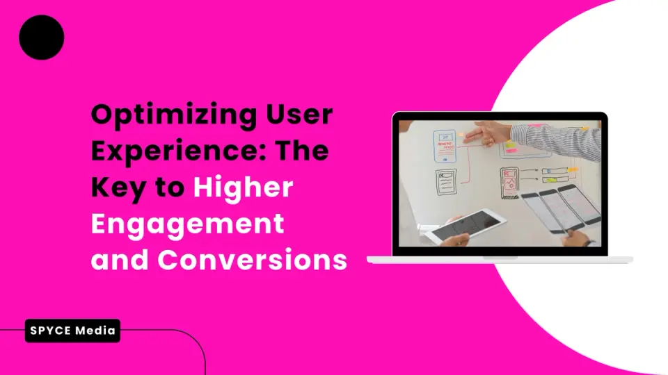 Optimizing User Experience: The Key to Higher Engagement and Conversions