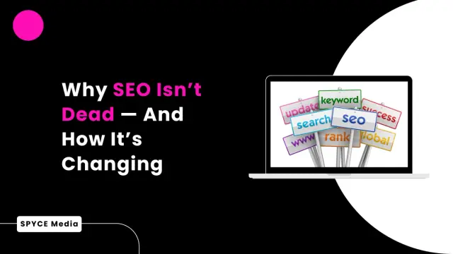 Why SEO Isn’t Dead — And How It’s Changing