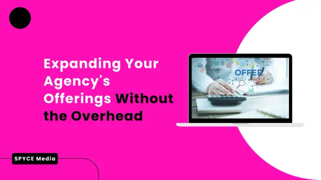Expanding Your Agency's Offerings Without the Overhead