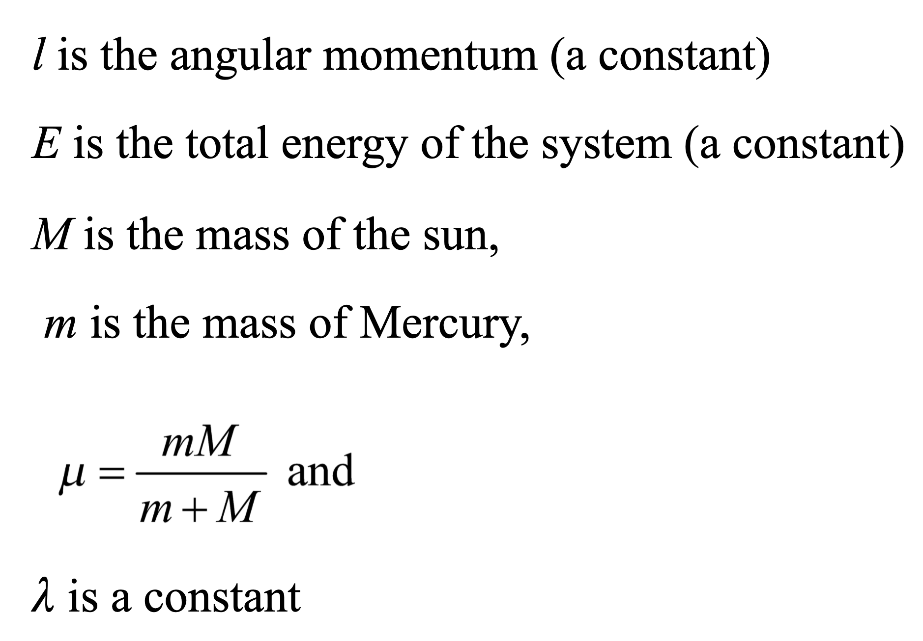 l is the angular momentum (a constant), E is the total energy of the system (a constant), M is the mass of the sun, m is the mass of Mercury, λ is a constant
