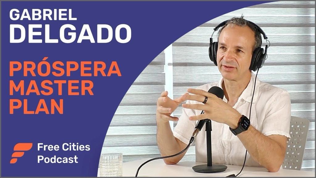 Free Cities Podcast cover with Gabriel Delgado speaking into a microphone, titled Próspera Master Plan