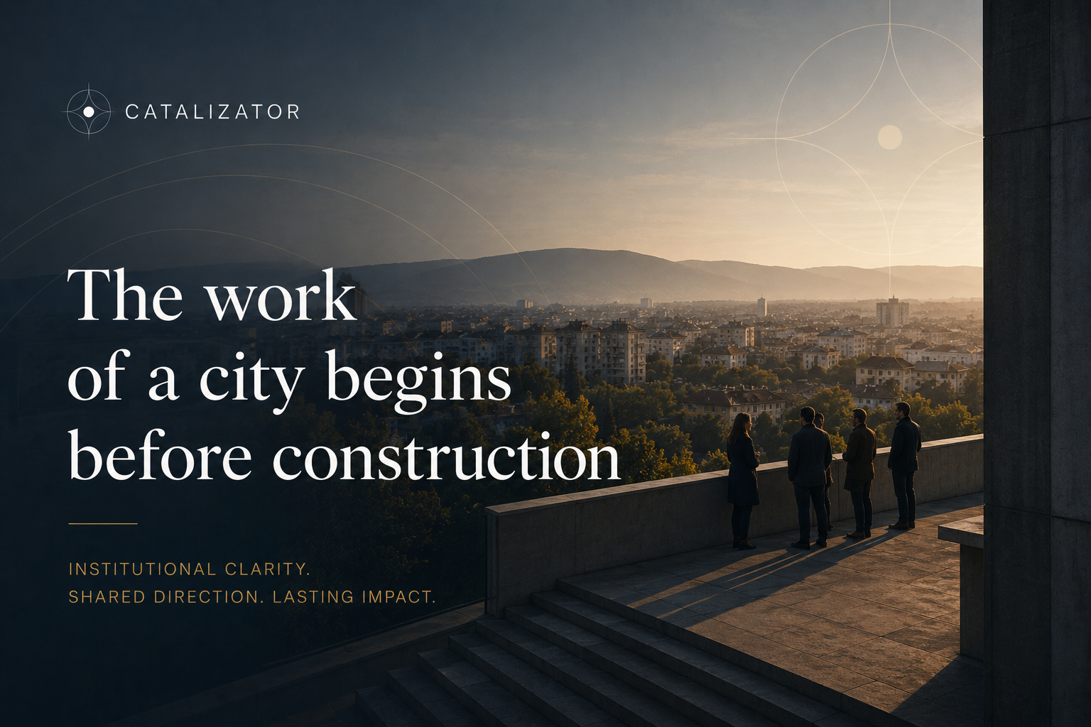 The Work of a City Begins Before Construction
