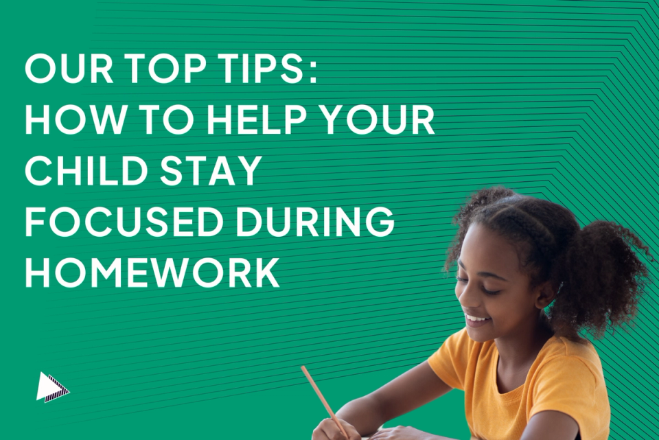 Our Top Tips: How to Help Your Child Stay Focused During Homework