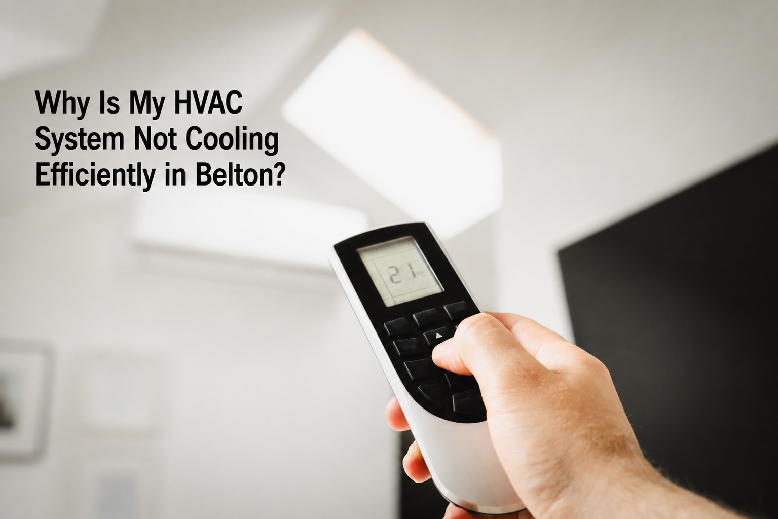 Why Is My HVAC System Not Cooling Efficiently in Belton?