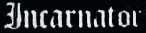 Incarnator